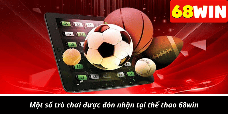 Một số trò chơi được đón nhận tại thể thao 68win